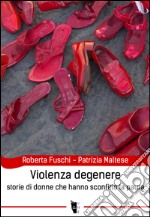 Violenza degenere. Storie di donne che hanno sconfitto la paura. E-book. Formato EPUB ebook