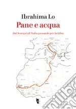 Pane e Acqua: Dal Senegal all’Italia passando per la Libia. E-book. Formato EPUB