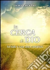 In cerca di Dio: La fede è una cosa semplice. E-book. Formato Mobipocket ebook di Marco Papasidero