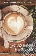 Colazione Positiva. E-book. Formato PDF ebook