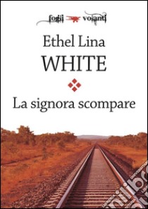 La signora scompare. E-book. Formato EPUB ebook di Ethel Lina White