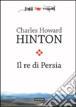 Il re di Persia: Un racconto scientifico. E-book. Formato Mobipocket ebook