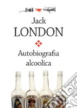 Autobiografia alcoolica. E-book. Formato Mobipocket ebook