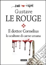 Il Dr. Cornelius lo scultore di carne umana. E-book. Formato EPUB ebook