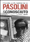 Pasolini sconosciuto. Interviste, scritti, testimonianze. E-book. Formato EPUB ebook di a cura di Fabio Francione