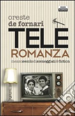 Teleroromanza. Mezzo secolo di sceneggiati & fiction. E-book. Formato EPUB