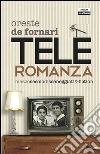 Teleroromanza. Mezzo secolo di sceneggiati & fiction. E-book. Formato Mobipocket ebook di Oreste De Fornari