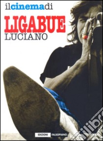 Il cinema di Luciano Ligabue. E-book. Formato EPUB ebook di a cura di Fabio Francione