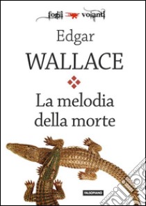 La melodia della morte. E-book. Formato Mobipocket ebook di Edgar Wallace