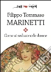 Come si seducono le donne. E-book. Formato EPUB ebook di Filippo Tommaso Marinetti