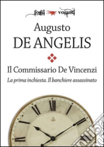 Il commissario De Vincenzi. La prima inchiesta. Il banchiere assassinato. E-book. Formato Mobipocket ebook di Augusto De Angelis