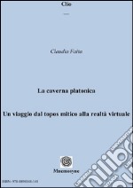 La caverna platonica: Un viaggio dal topos mitico alla realtà virtuale. E-book. Formato PDF ebook