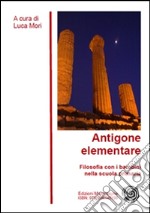 Antigone elementare. Filosofia con i bambini nella scuola primaria. E-book. Formato EPUB ebook