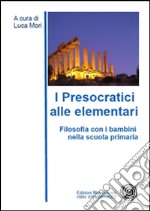 I presocratici alle elementari. Filosofia con i bambini nella scuola primaria. E-book. Formato EPUB ebook