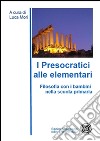 I presocratici alle elementari. Filosofia con i bambini nella scuola primaria. E-book. Formato PDF ebook