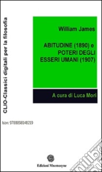 Abitudine (1890) e Poteri degli  esseri umani (1907). E-book. Formato PDF ebook di William James