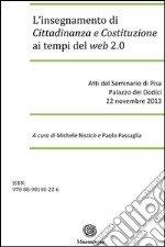 L'insegnamento di Cittadinanza e Costituzione ai tempi del web 2.0: Atti del Seminario di Pisa Palazzo dei Dodici 22 novembre 2013. E-book. Formato EPUB