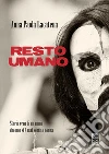 Resto umano. E-book. Formato Mobipocket ebook di Anna Paola Lacatena