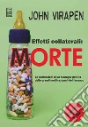 Effetti collaterali: morte. Le confessioni di un manager pentito delle grandi multinazionali del farmaco. E-book. Formato Mobipocket ebook di John Virapen