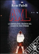 AXL. La sconvolgente biografia del leader dei Guns N'Roses. E-book. Formato Mobipocket