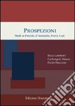 Prospezioni: Studi su Foscolo, d’Annunzio, Svevo, Luzi. E-book. Formato PDF