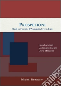 Prospezioni: Studi su Foscolo, d’Annunzio, Svevo, Luzi. E-book. Formato PDF ebook