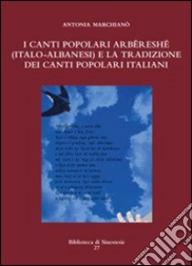I canti popolari arbëreshë (italo-albanesi) e la tradizione dei canti popolari italiani. E-book. Formato PDF ebook di Antonia Marchianò