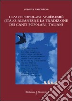 I canti popolari arbëreshë (italo-albanesi) e la tradizione dei canti popolari italiani. E-book. Formato PDF