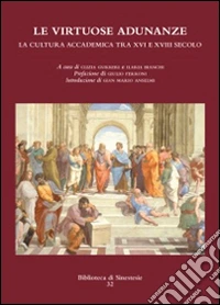 Le virtuose adunanze: La cultura accademica tra XVI e XVIII secolo. E-book. Formato PDF ebook