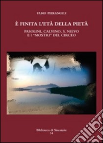 È finita l’età della pietà: È finita l’età della pietà. Pasolini, Calvino, S. Nievo e i “mostri” del Circeo. E-book. Formato PDF ebook di Fabio Pierangeli