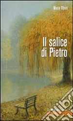 Il salice di Pietro: Romanzo tra realtà e fantasia. E-book. Formato EPUB ebook