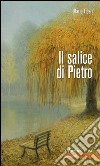 Il salice di Pietro: Romanzo tra realtà e fantasia. E-book. Formato EPUB ebook