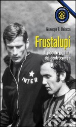 Frustalupi. Il piccolo gigante del centrocampo. E-book. Formato EPUB ebook