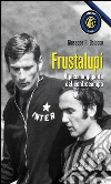 Frustalupi. Il piccolo gigante del centrocampo. E-book. Formato EPUB ebook di Giuseppe Baiocco