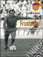 Frustalupi. Il piccolo gigante del centrocampo: Pistoiese. E-book. Formato EPUB ebook