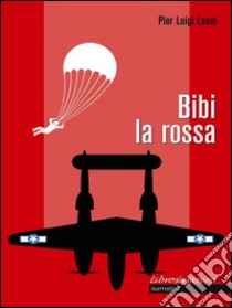 Bibi la Rossa. E-book. Formato Mobipocket ebook di Pier Luigi Leoni