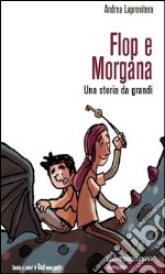 Flop e MorganaUna storia da grandi. E-book. Formato EPUB ebook