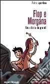 Flop e MorganaUna storia da grandi. E-book. Formato EPUB ebook di Andrea Laprovitera