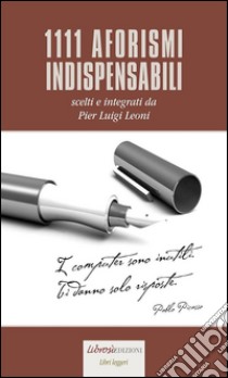 1111 aforismi indispensabili. E-book. Formato EPUB ebook di Pier Luigi Leoni (a cura di)