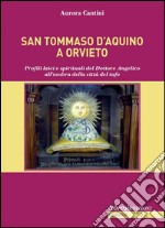 S. Tommaso ad Orvieto: Profili laici e spirituali del Dottore Angelico all’ombra della città del tufo. E-book. Formato PDF ebook