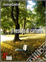 Il vestito di Cartone: Una storia semplice di gente comune all'inizio del terzo millennio. E-book. Formato EPUB ebook