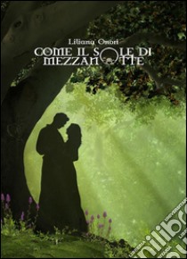 Come il sole di mezzanotte. E-book. Formato Mobipocket ebook di Liliana Onori