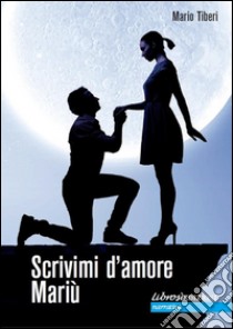 Scrivimi d'amore Mariù. E-book. Formato EPUB ebook di Mario Tiberi