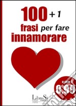 101+1 Frasi per fare innamorare. E-book. Formato Mobipocket