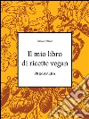 Il mio libro di ricette vegan - Primavera. E-book. Formato EPUB ebook di Paolo di Paola