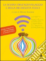 La Scuola dell'Agrivillaggio e della Decrescita Felice: Una scuola per acquirenti consapevoli e imprenditori responsabili. E-book. Formato EPUB ebook