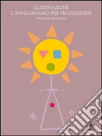 Illustrazione. L'immaginario per professione. E-book. Formato EPUB