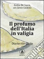 Il profumo dell'Italia in valigia: Diario-ricettario. E-book. Formato EPUB ebook