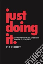 Just Doing It: A History of Advertising: 100 people who made advertising and our lives different. E-book. Formato EPUB ebook