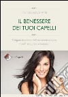 Il benessere dei tuoi capelli: 8 regole fondamentali per avere sempre capelli sani, belli e luminosi. E-book. Formato EPUB ebook